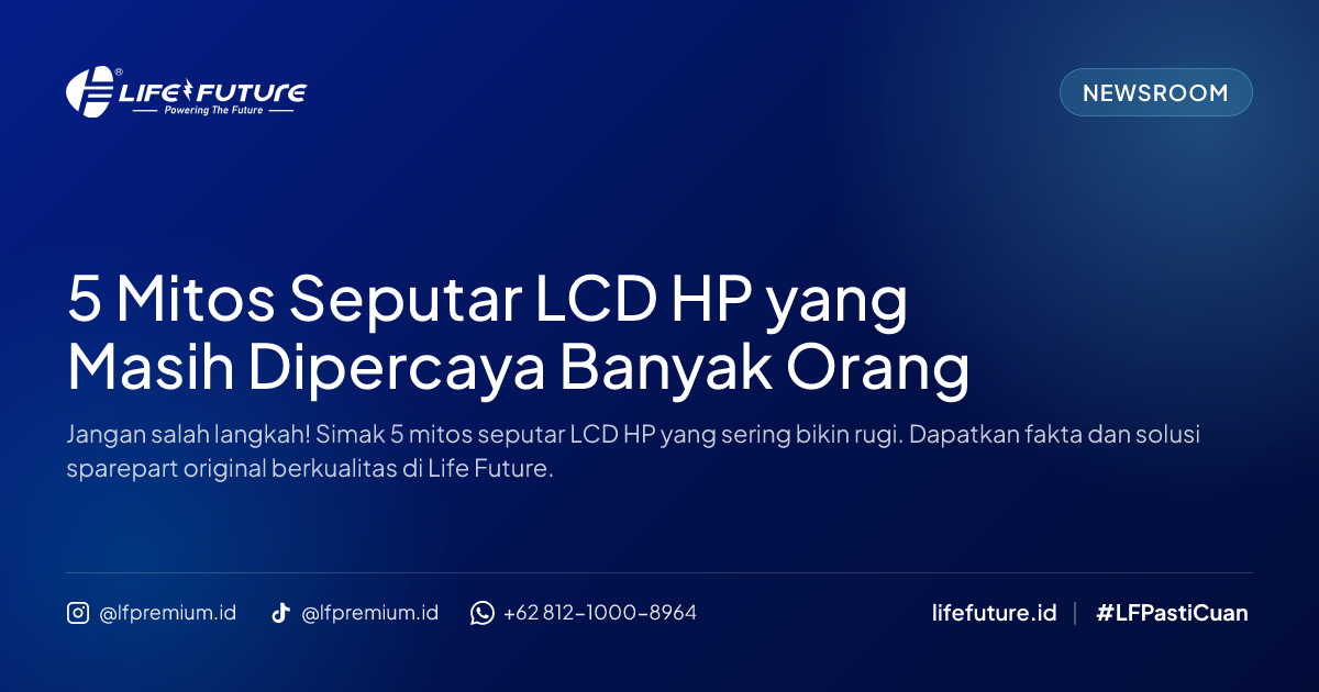 5 Mitos Seputar LCD HP yang Masih Dipercaya Banyak Orang
