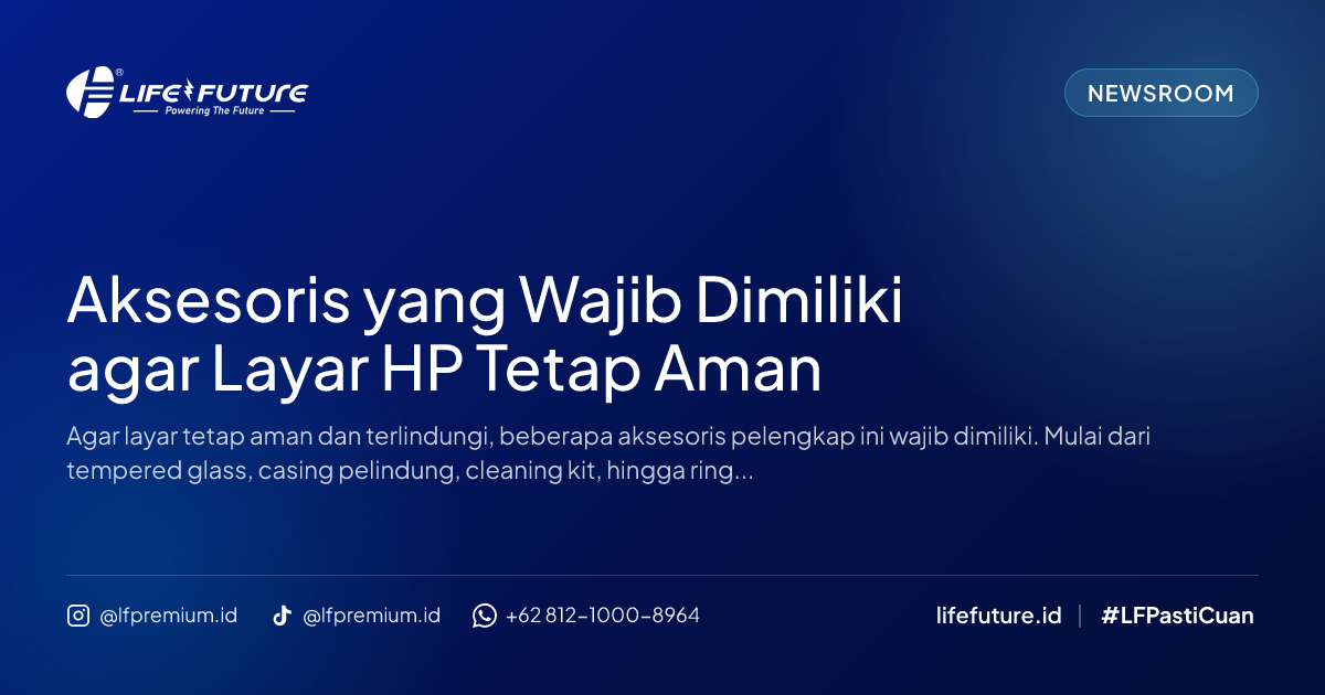 Aksesoris yang Wajib Dimiliki agar Layar HP Tetap Aman