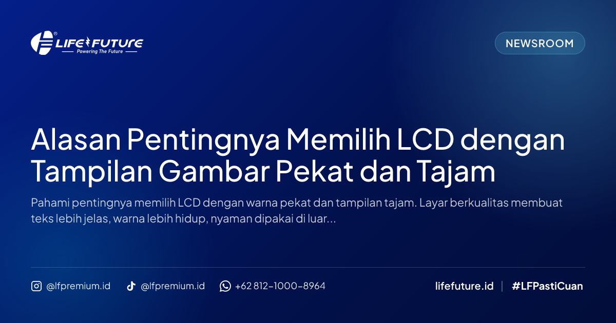 Alasan Pentingnya Memilih LCD dengan Tampilan Gambar Pekat dan Tajam