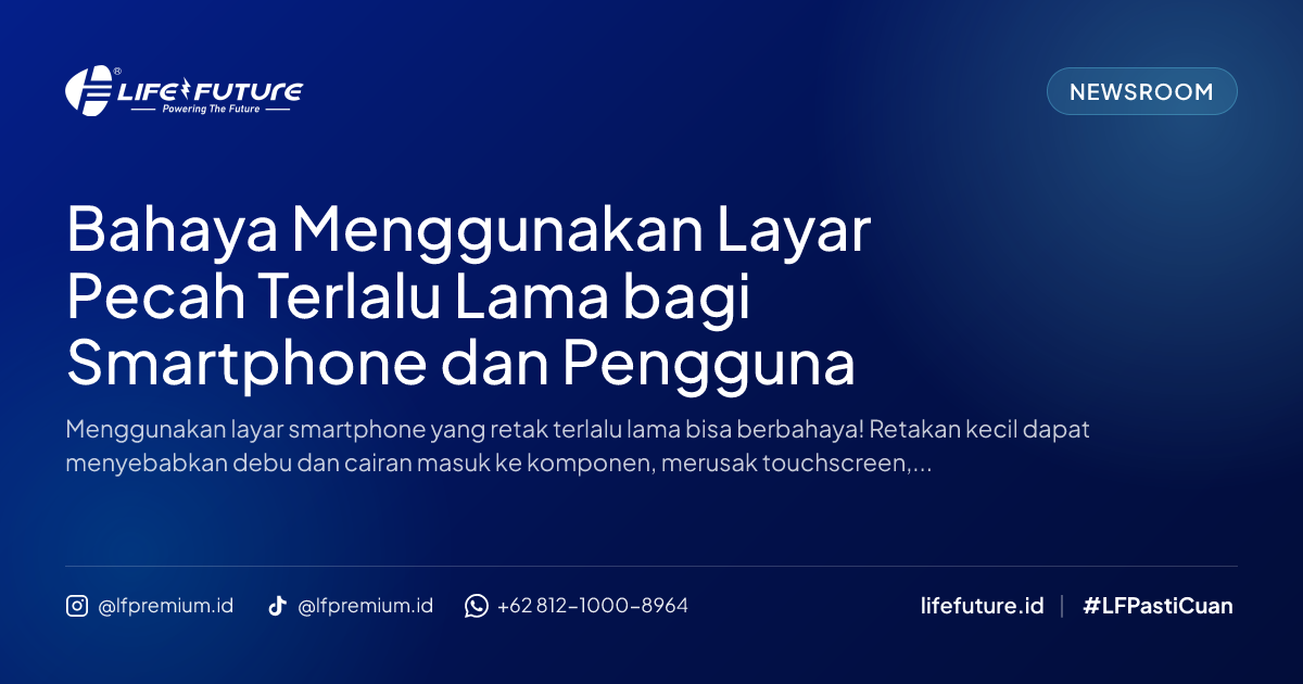 Bahaya Menggunakan Layar Pecah Terlalu Lama bagi Smartphone dan Pengguna