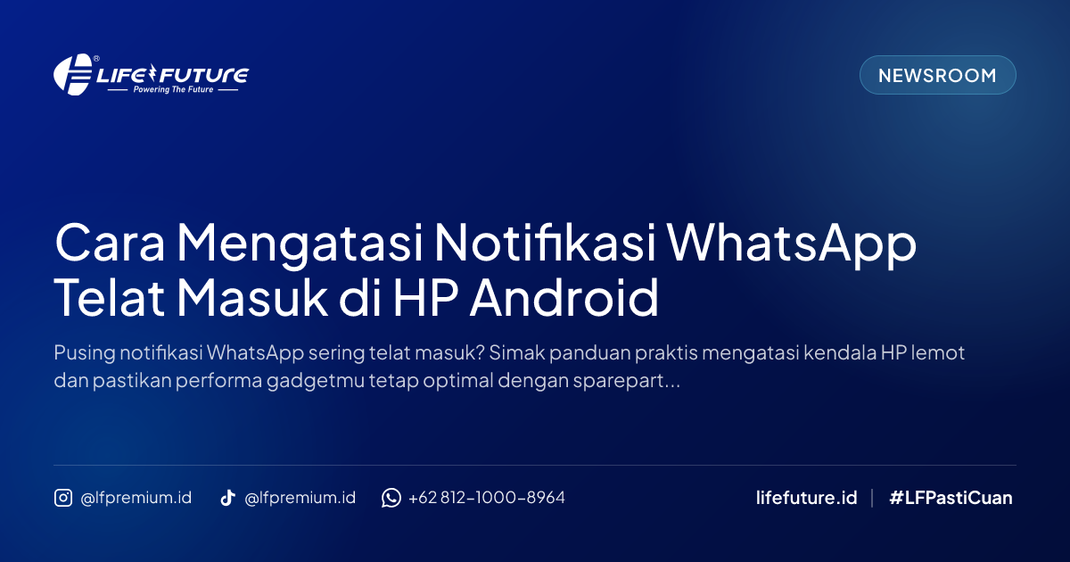 Cara Mengatasi Notifikasi WhatsApp Telat Masuk di HP Android