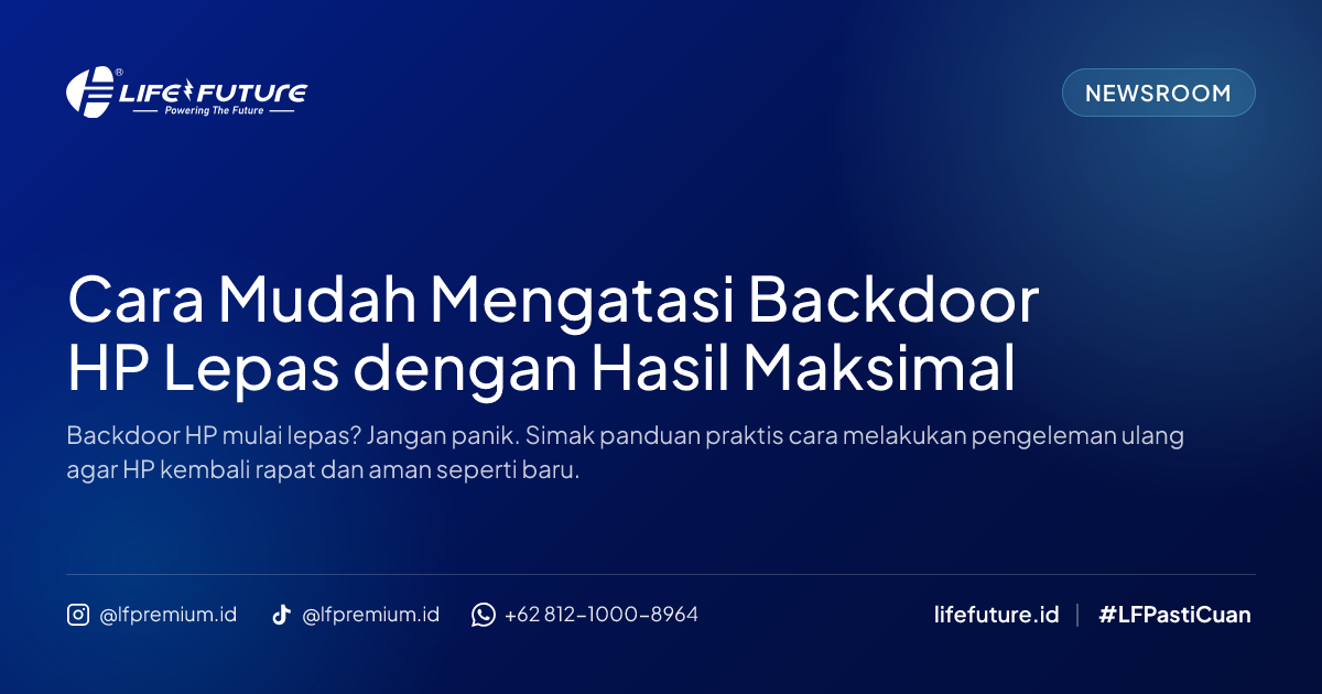 Cara Mudah Mengatasi Backdoor HP Lepas dengan Hasil Maksimal