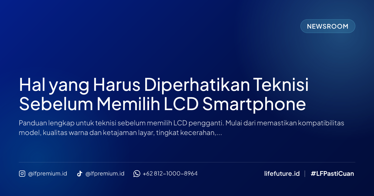 Hal yang Harus Diperhatikan Teknisi Sebelum Memilih LCD Smartphone