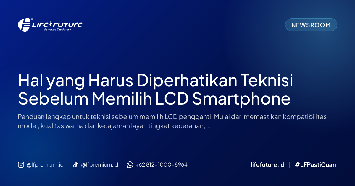 Hal yang Harus Diperhatikan Teknisi Sebelum Memilih LCD Smartphone
