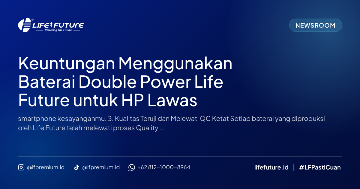 Keuntungan Menggunakan Baterai Double Power Life Future untuk HP Lawas