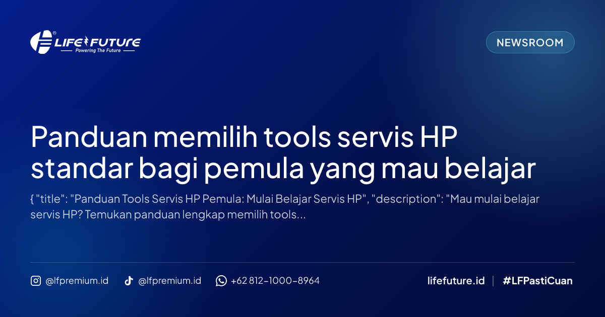 Panduan memilih tools servis HP standar bagi pemula yang mau belajar