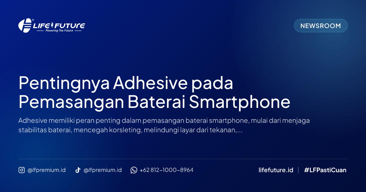 Pentingnya Adhesive pada Pemasangan Baterai Smartphone