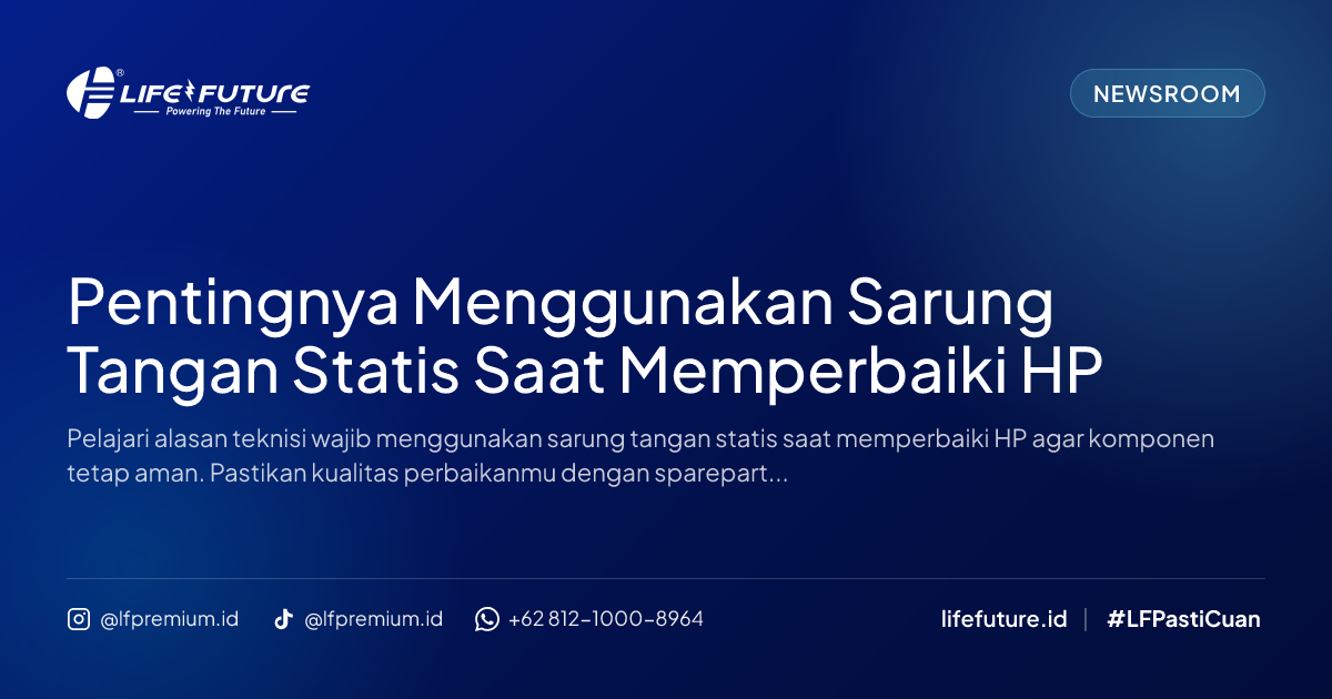 Pentingnya Menggunakan Sarung Tangan Statis Saat Memperbaiki HP