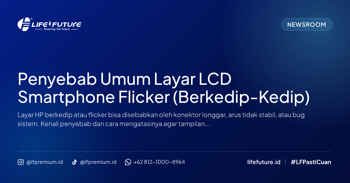 Penyebab Umum Layar LCD Smartphone Flicker (Berkedip-Kedip)