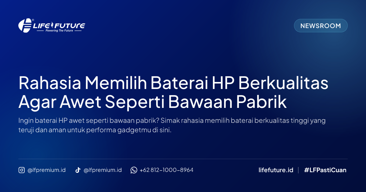 Rahasia Memilih Baterai HP Berkualitas Agar Awet Seperti Bawaan Pabrik