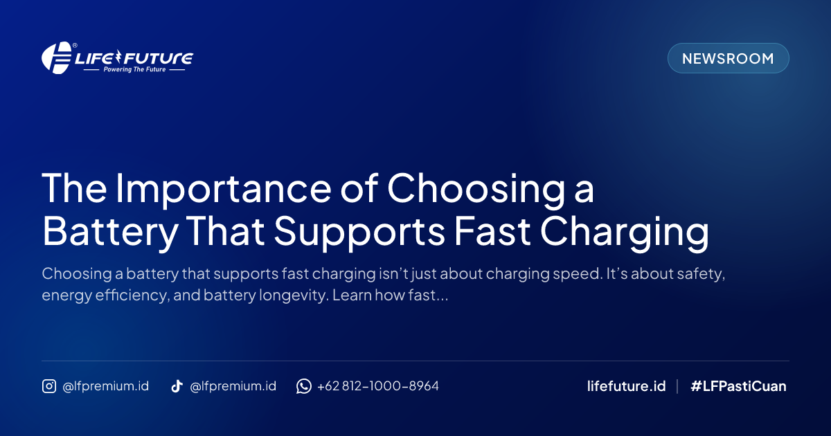 The Importance of Choosing a Battery That Supports Fast Charging
