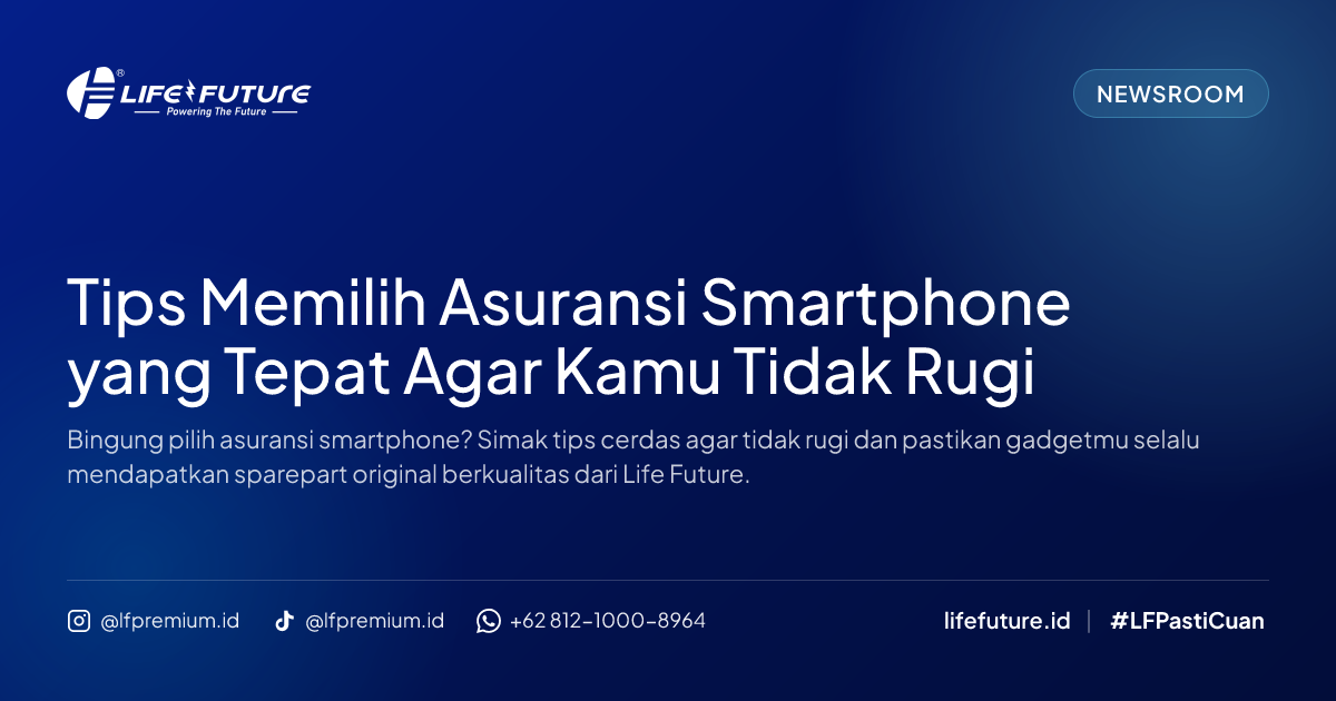 Tips Memilih Asuransi Smartphone yang Tepat Agar Kamu Tidak Rugi