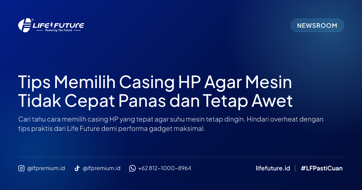 Tips Memilih Casing HP Agar Mesin Tidak Cepat Panas dan Tetap Awet