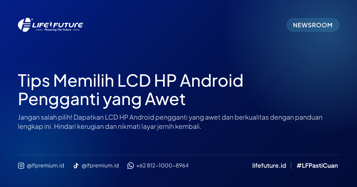 Tips Memilih LCD HP Android Pengganti yang Awet