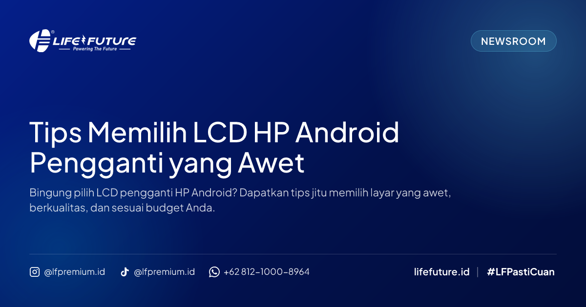 Tips Memilih LCD HP Android Pengganti yang Awet