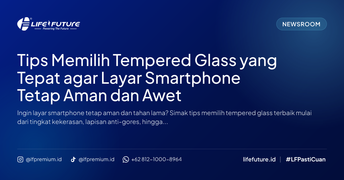 Tips Memilih Tempered Glass yang Tepat agar Layar Smartphone Tetap Aman dan Awet