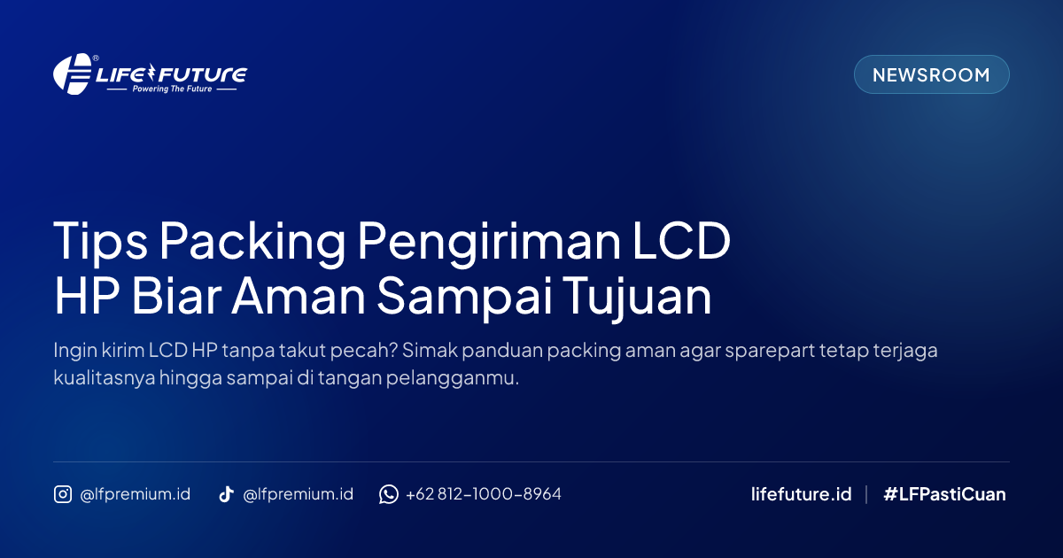 Tips Packing Pengiriman LCD HP Biar Aman Sampai Tujuan
