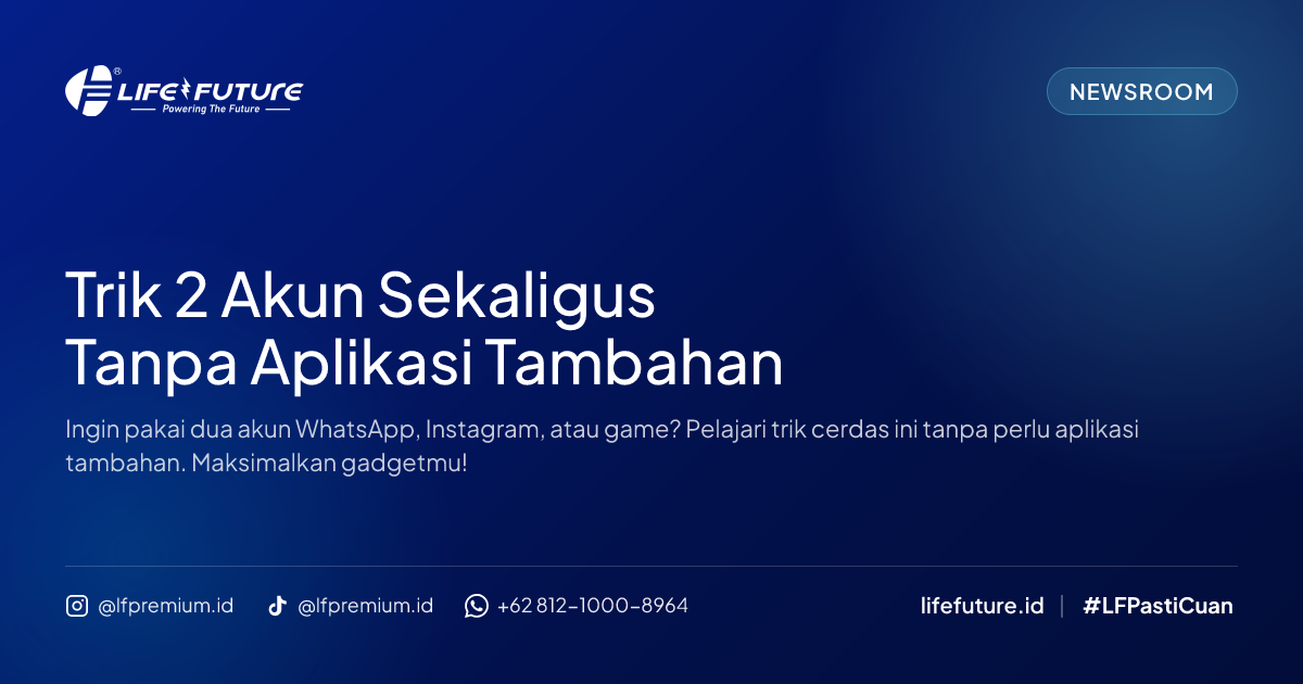 Trik 2 Akun Sekaligus Tanpa Aplikasi Tambahan