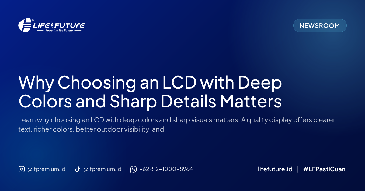 Why Choosing an LCD with Deep Colors and Sharp Details Matters