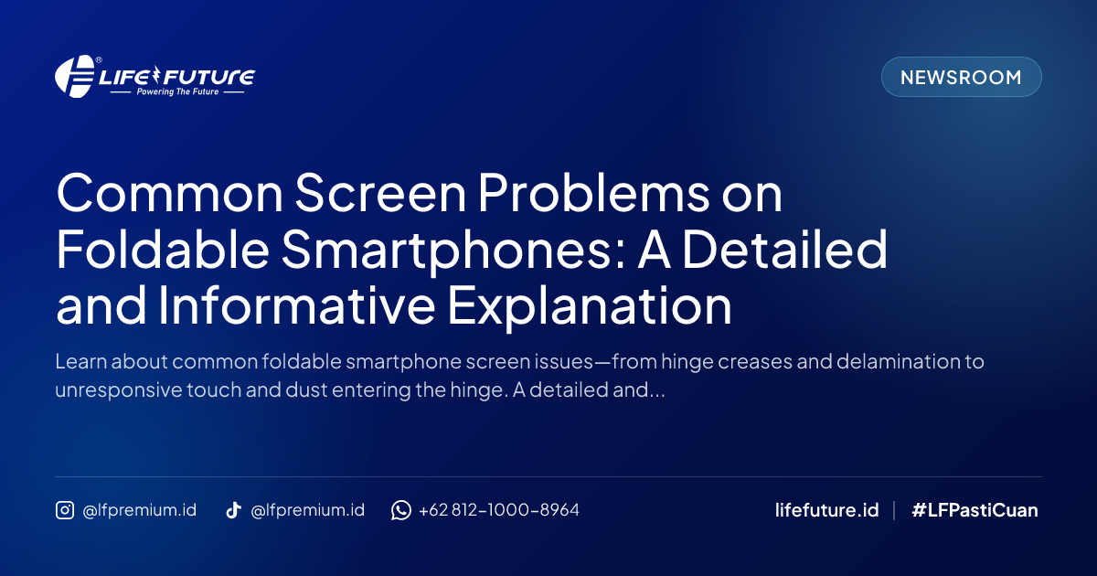 Common Screen Problems on Foldable Smartphones: A Detailed and Informative Explanation