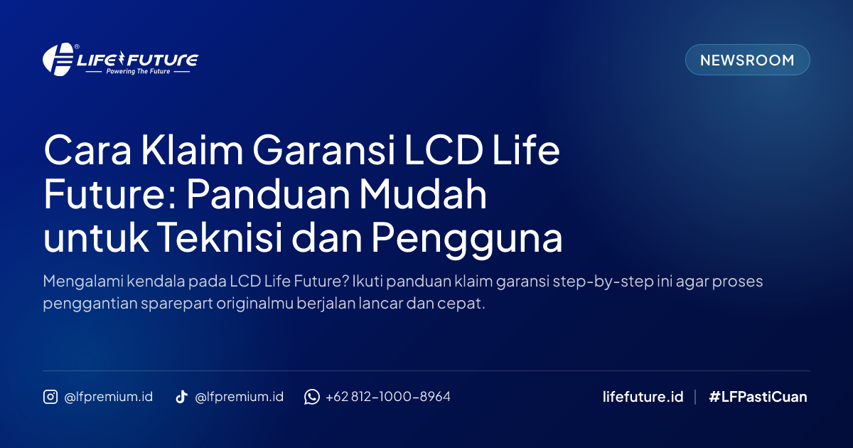 Cara Klaim Garansi LCD Life Future: Panduan Mudah untuk Teknisi dan Pengguna