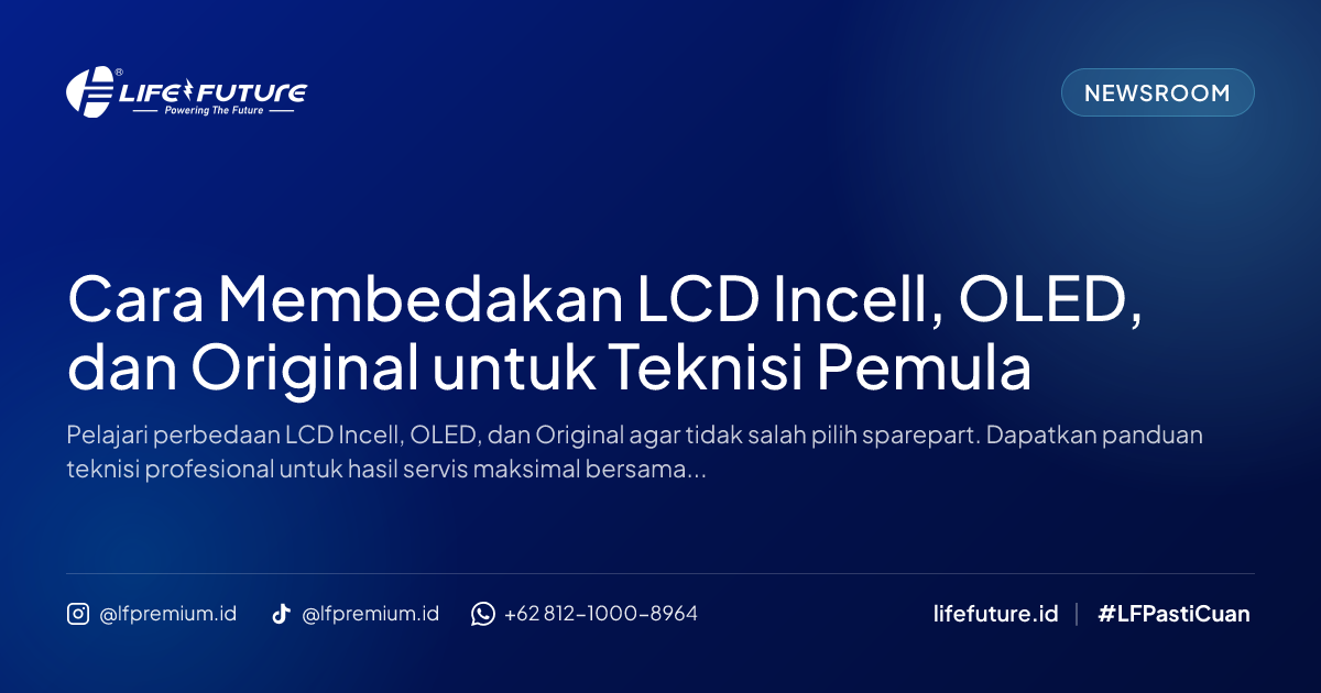 Cara Membedakan LCD Incell, OLED, dan Original untuk Teknisi Pemula