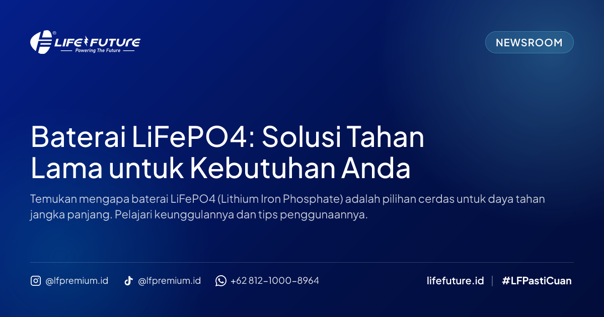Baterai LiFePO4: Solusi Tahan Lama untuk Kebutuhan Anda