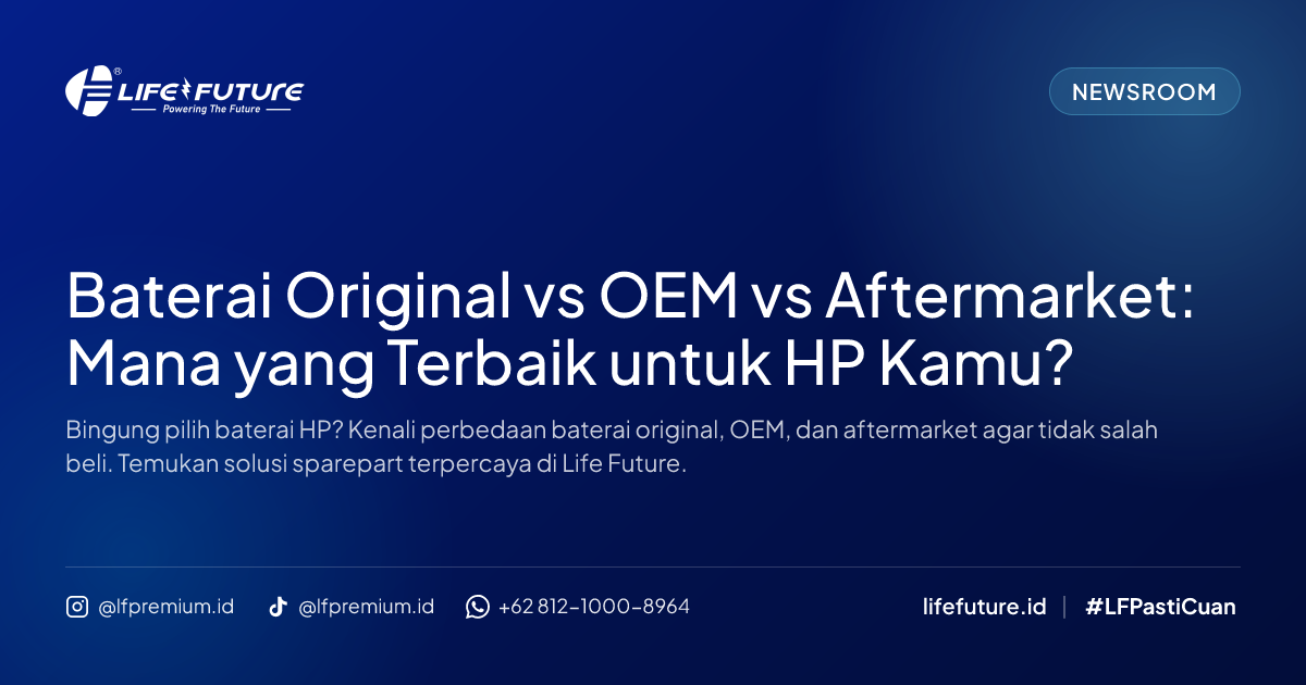 Baterai Original vs OEM vs Aftermarket: Mana yang Terbaik untuk HP Kamu?