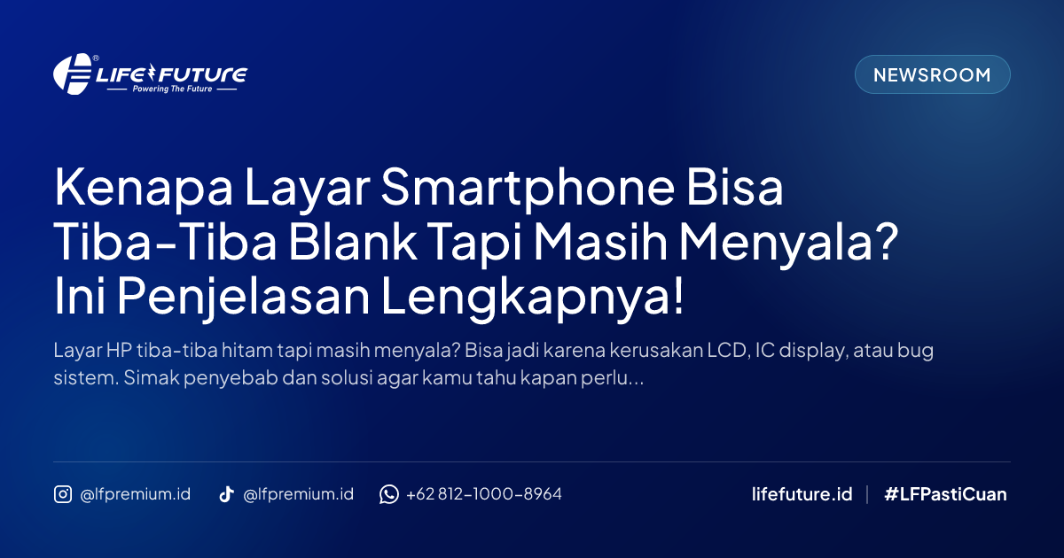 Kenapa Layar Smartphone Bisa Tiba-Tiba Blank Tapi Masih Menyala? Ini Penjelasan Lengkapnya!