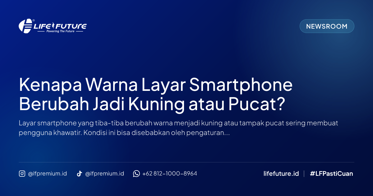 Kenapa Warna Layar Smartphone Berubah Jadi Kuning atau Pucat?