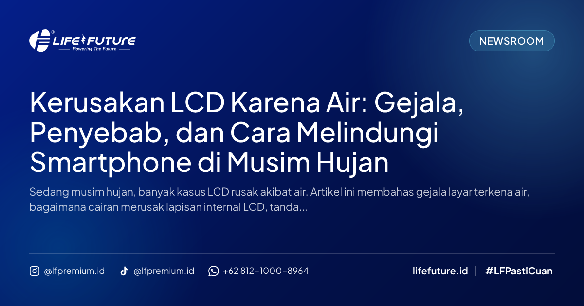 Kerusakan LCD Karena Air: Gejala, Penyebab, dan Cara Melindungi Smartphone di Musim Hujan
