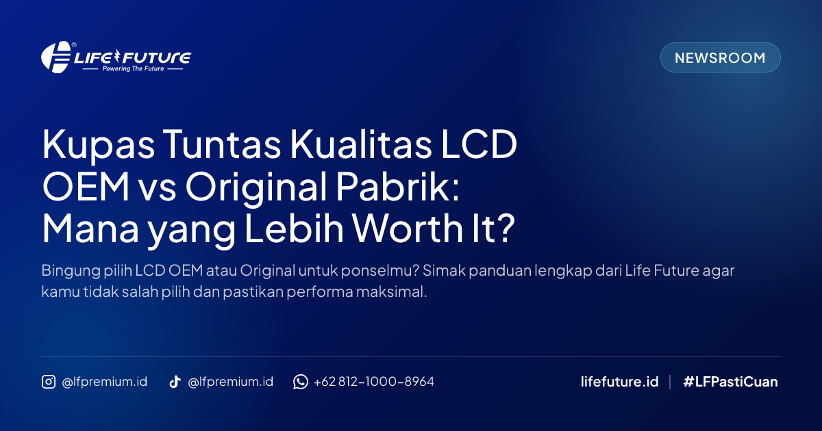 Kupas Tuntas Kualitas LCD OEM vs Original Pabrik: Mana yang Lebih Worth It?