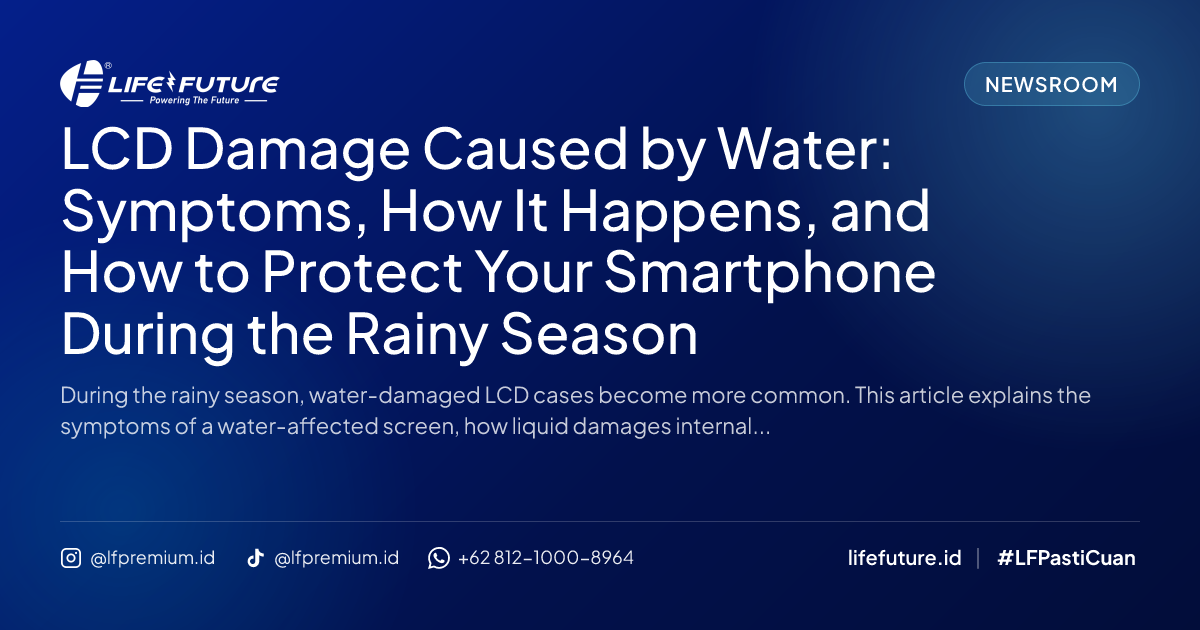LCD Damage Caused by Water: Symptoms, How It Happens, and How to Protect Your Smartphone During the Rainy Season