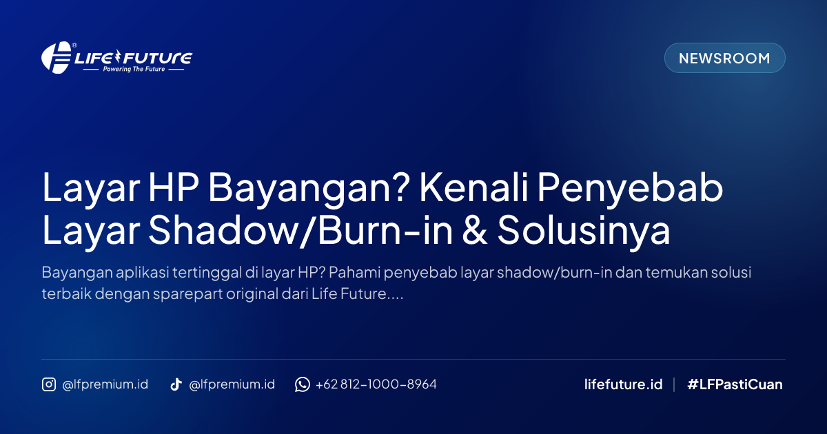 Layar HP Bayangan? Kenali Penyebab Layar Shadow/Burn-in & Solusinya