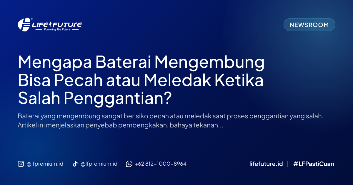 Mengapa Baterai Mengembung Bisa Pecah atau Meledak Ketika Salah Penggantian?