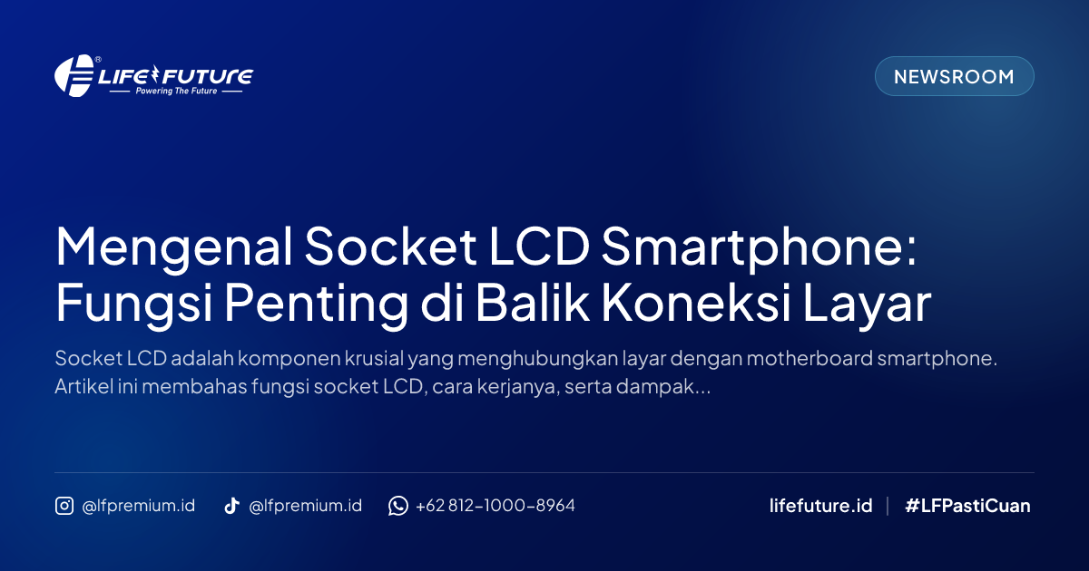 Mengenal Socket LCD Smartphone: Fungsi Penting di Balik Koneksi Layar