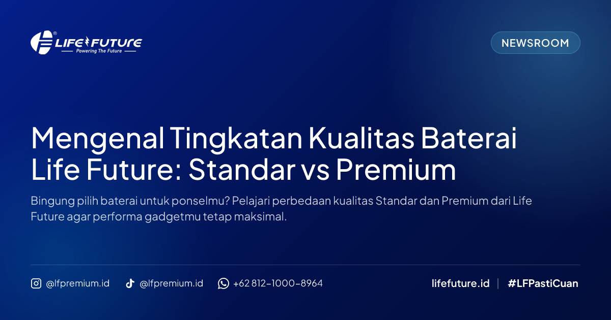 Mengenal Tingkatan Kualitas Baterai Life Future: Standar vs Premium