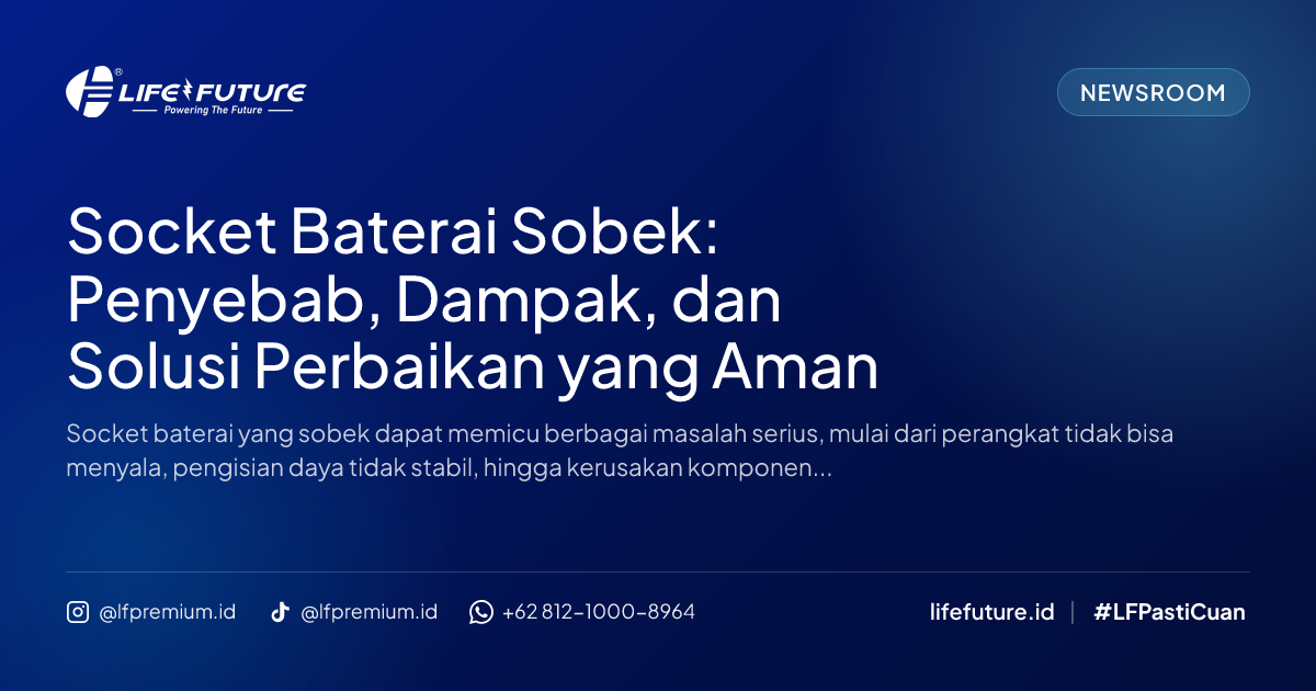 Socket Baterai Sobek: Penyebab, Dampak, dan Solusi Perbaikan yang Aman