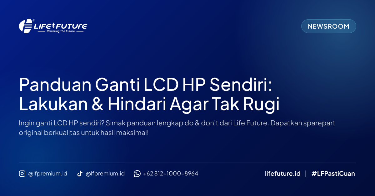 Panduan Ganti LCD HP Sendiri: Lakukan & Hindari Agar Tak Rugi