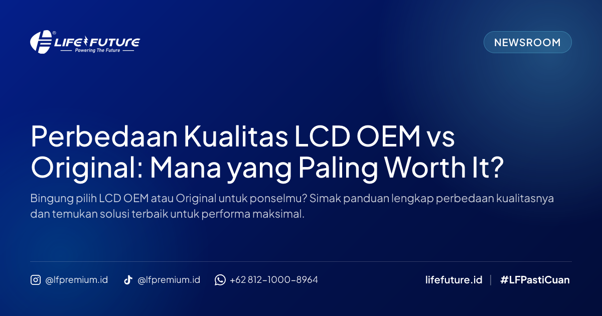 Perbedaan Kualitas LCD OEM vs Original: Mana yang Paling Worth It?