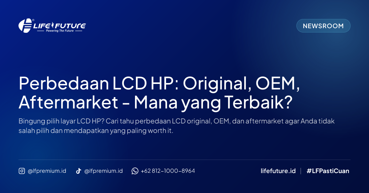 Perbedaan LCD HP: Original, OEM, Aftermarket - Mana yang Terbaik?