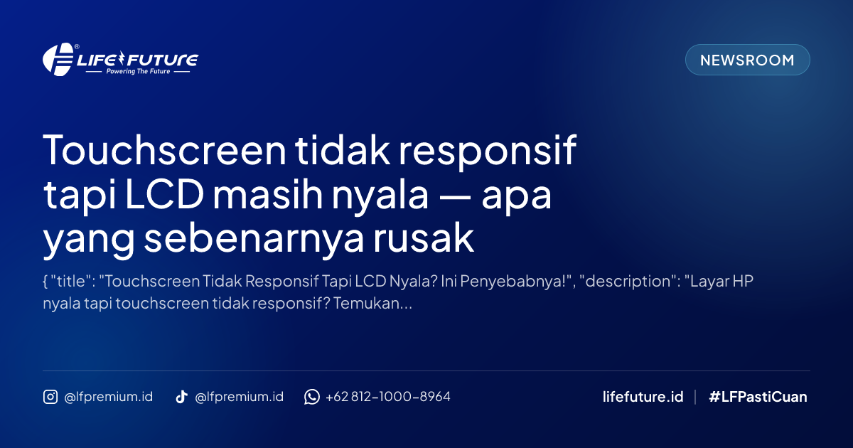 Touchscreen tidak responsif tapi LCD masih nyala — apa yang sebenarnya rusak