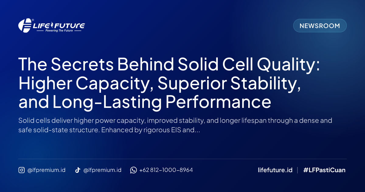 The Secrets Behind Solid Cell Quality: Higher Capacity, Superior Stability, and Long-Lasting Performance