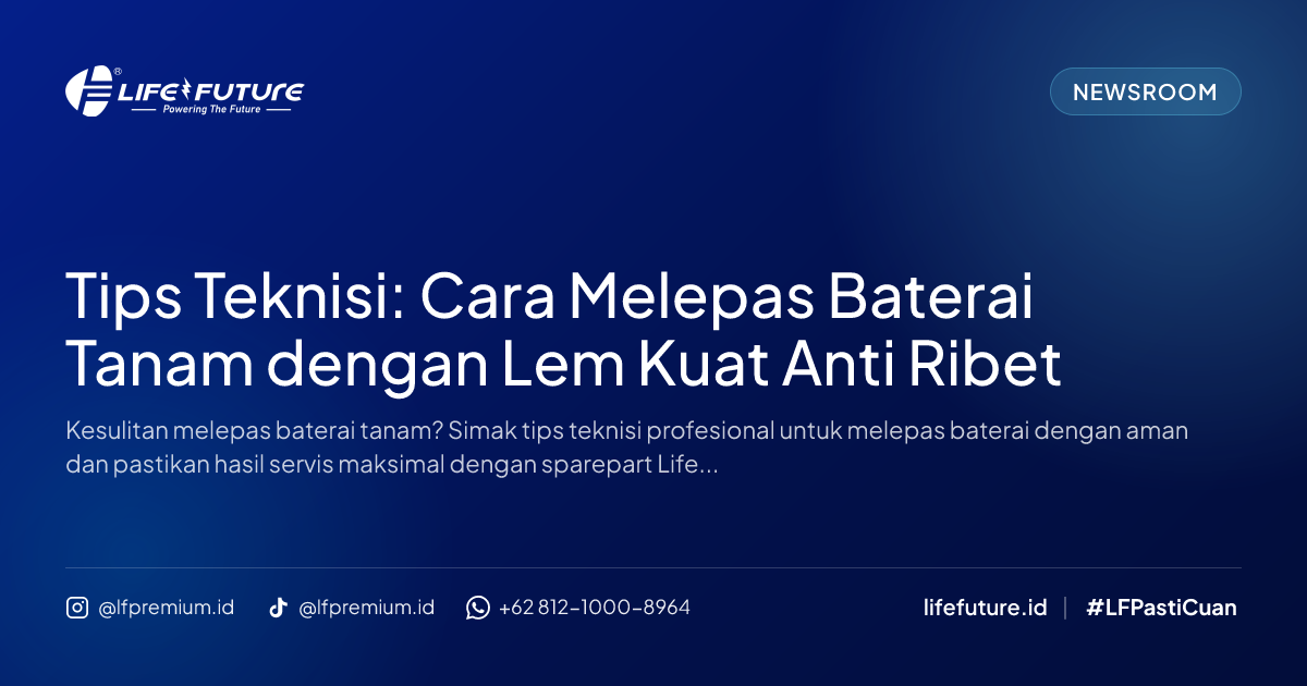 Tips Teknisi: Cara Melepas Baterai Tanam dengan Lem Kuat Anti Ribet