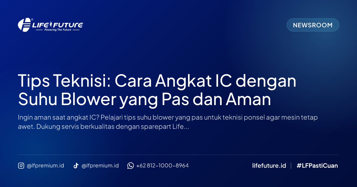 Tips Teknisi: Cara Angkat IC dengan Suhu Blower yang Pas dan Aman
