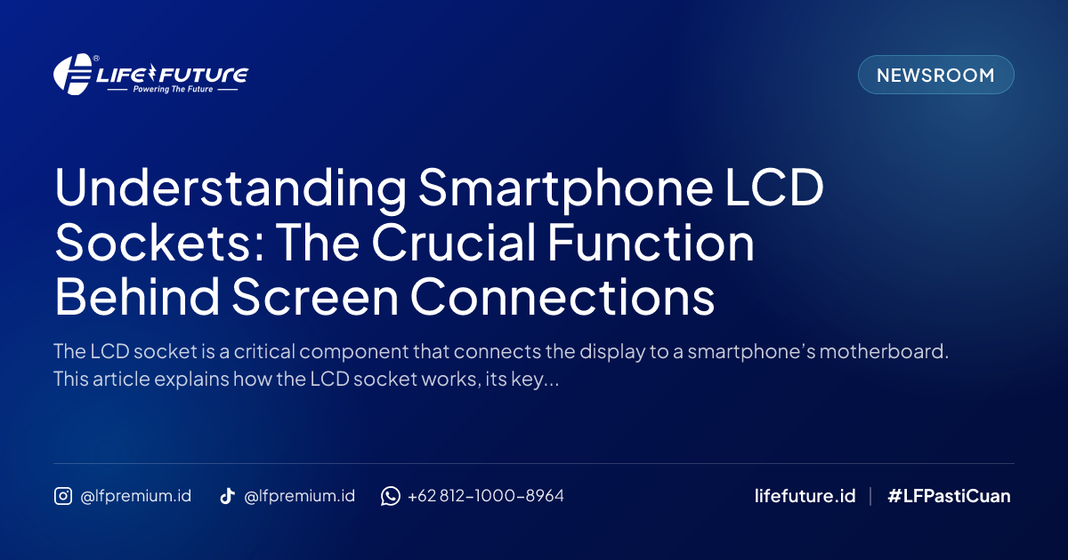 Understanding Smartphone LCD Sockets: The Crucial Function Behind Screen Connections