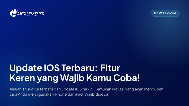 Update iOS Terbaru: Fitur Keren yang Wajib Kamu Coba!